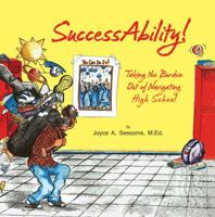 SuccessAbility!: Taking the Burden Out of Navigating High School 1886068429 Book Cover
