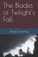 The Blades of Twilight's Fall 1981076204 Book Cover