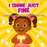 I Shine Just Fine: Confidence Affirmations For Little Black Girls B0G6YKR3SK Book Cover