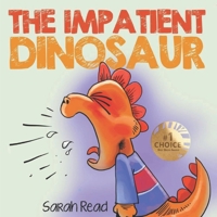 The Impatient Dinosaur: (Children's Books About Emotions & Feelings, Kids Ages 3 5, Preschool, Kindergarten) B08BDYHXR1 Book Cover