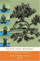 Budo and Bonsai: Martial Strategies in Everyday Life 0595425887 Book Cover