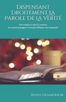 Dispensant Droitement La Parole de la V�rit�: Une analyse et mise en contexte de certains passages et concepts bibliques mal interpr�t�s. 1511644559 Book Cover