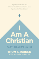 I Am a Christian Participant's Guide: Eight Sessions to Help You Discover What It Means to Follow Jesus Together with Fellow Believers 1496448960 Book Cover