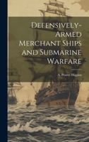 Defensively-armed Merchant Ships and Submarine Warfare 1021234648 Book Cover