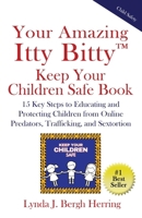 Your Amazing Itty Bitty™ Keep Your Children Safe Book: 15 Key Steps to Educating and Protecting Children from Online Predators, Trafficking, and Sextortion 1959964976 Book Cover