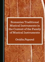 Romanian Traditional Musical Instruments in the Context of the Family of Musical Instruments 1036414493 Book Cover