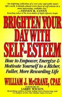 Brighten Your Day With Self-Esteem: How to Empower, Energize & Motivate Yourself to a Richer, Fuller, More Rewarding Life (Personal Development Series) 0938716212 Book Cover