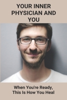 Your Inner Physician And You: When You're Ready, This Is How You Heal: Self Healing Technology B092PKRH7B Book Cover