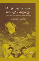 Marketing Identities Through Language: English and Global Imagery in French Advertising 1403949840 Book Cover