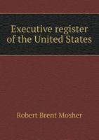 Executive Register of the United States 1534734252 Book Cover