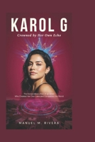 KAROL G: Crowned by Her Own Echo: The Extraordinary Rise of an Artist Who Created Her Own Lane and Conquered the World B0H58VJL1L Book Cover
