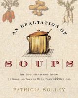 An Exaltation of Soups: The Soul-Satisfying Story of Soup, As Told in More Than 100 Recipes 1400050359 Book Cover