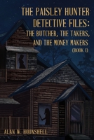 The Paisley Hunter Detective Files: The Butcher, The Takers, And The Money Makers B09XZH8JRV Book Cover