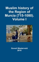 Muslim history of the Region of Murcia (715-1080). Volume I 1326792784 Book Cover