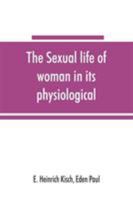 The sexual life of woman in its physiological, pathological and hygienic aspects 9353865476 Book Cover