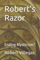 Robert's Razor: Ending Mysticism (Villegas Religion) B0HHMVK621 Book Cover