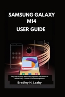 SAMSUNG GALAXY M14 5G USER GUIDE: Easy Step-by-Step Manual for Beginners and Seniors to Master Every Feature of This Amazing Phone B0FM3HQ1C8 Book Cover