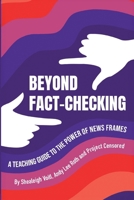 Beyond Fact-Checking: A Teaching Guide to the Power of News Frames 1300259485 Book Cover