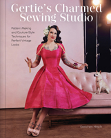 Gertie's Charmed Sewing Studio: Pattern Making and Couture-Style Techniques for Perfect Vintage Looks 1419769561 Book Cover