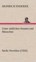 Unter südlichen Sonnen und Menschen 3842404646 Book Cover