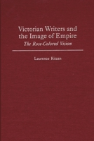 Victorian Writers and the Image of Empire: The Rose-Colored Vision (Contributions to the Study of World Literature) 031331778X Book Cover