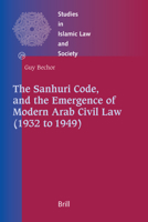 The Sanhuri Code, and the Emergence of Modern Arab Civil Law (1932 to 1949) 9004158782 Book Cover