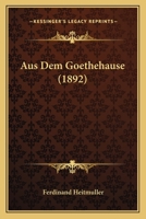 Aus Dem Goethehause (1892) 1166772543 Book Cover