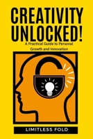 Creativity Unlocked!: A Practical Guide to Personal Growth and Innovation B0DSG72YZX Book Cover
