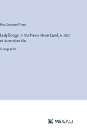 Lady Bridget in the Never-Never Land; A story of Australian life: in large print 3368330470 Book Cover