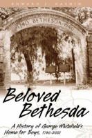 Beloved Bethesda : A History of George Whitefield's Home for Boys 086554722X Book Cover