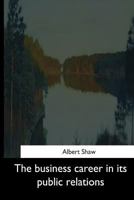 The Business Career in Its Public Relations 1544684673 Book Cover