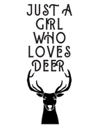 Just A Girl Who Loves Deer: 6x9 Lined Blank Funny Notebook & Journal 120 pages,Awesome Happy birthday Gift for Deer lover, with the funny quotes "Just ... gift for birthdays, Christmas, coworkers . 1676791043 Book Cover