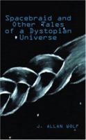 Spacebraid and Other Tales of a Dystopian Universe 141344346X Book Cover