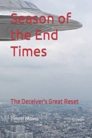 Season of the End Times: The Deceiver's Great Reset (The Season of The End Times) B0BHDPXCYX Book Cover