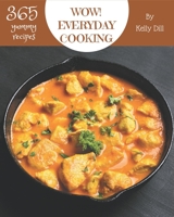 Wow! 365 Yummy Everyday Cooking Recipes: Explore Yummy Everyday Cooking Cookbook NOW! B08JRGP6PP Book Cover