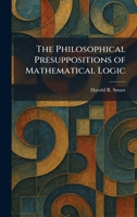 The Philosophical Presuppositions of Mathematical Logic 1025903595 Book Cover