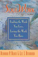 SoulWork: Finding the Work You Love, Loving the Work You Have 0977574237 Book Cover