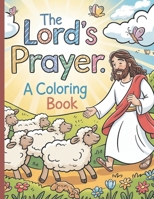 The Lord's Prayer Coloring Book: Bible Verse Coloring Book for Boys and Girls B08XLLF2L9 Book Cover
