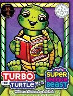 Turbo the Turtle Is a Super Unique Beast: A Supercharged Social-Emotional Learning Book About ADHD, Dyslexia, and Embracing Your Learning Style 1965583156 Book Cover