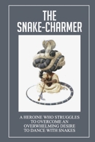 The Snake-Charmer: A Heroine Who Struggles To Overcome An Overwhelming Desire To Dance With Snakes: Diamond-Hunting In South Africa null Book Cover