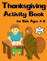 Thanksgiving Activity Book for Kids Ages 4-8: Great Thanksgiving Activity Books For Kids, Mazes, Coloring, Word Search, And Solution In The End (Kids Thanksgiving Books) B08JL67P5T Book Cover