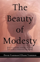 The Beauty of Modesty: Cultivating Virtue in the Face of a Vulgar Culture 158182422X Book Cover