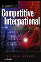 A Guide To Competitive International Telecommunications 1578200725 Book Cover