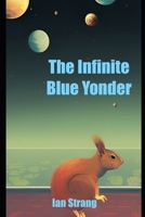 The Infinite Blue Yonder: Will There Be Nachos In The Infinite Blue Yonder? 1986506533 Book Cover