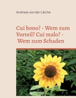 Cui bono? - Wem zum Vorteil? Cui malo? - Wem zum Schaden: Traten die Vorteile und die Schäden zufällig ein oder wurden sie durch gezielte Maßnahmen herbeigeführt? 3746035805 Book Cover