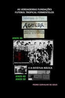 As Verdadeiras Funda��es E a Est�tua R�cica: Futebol Tropical Fermentelos 1674732945 Book Cover