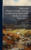 Histoire D'angleterre, Depuis La Première Descente De Jules-cÃ(c)sar, Volume 2... (French Edition) 1024598179 Book Cover
