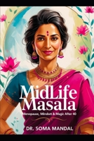 Midlife Masala: Menopause, Mindset & Magic After 40: A guide to navigating perimenopause and menopause for South Asian women with science, culture, and soul B0FMQ6GX8J Book Cover