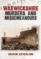 Warwickshire Murders and Misdemeanours 1398124575 Book Cover