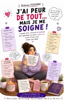 J’AI PEUR DE TOUT… MAIS JE ME SOIGNE !: Le guide drôle, rassurant et lumineux pour apprivoiser ses peurs, calmer son mental et oser vivre (même sans filet) B0FZ13RG3T Book Cover